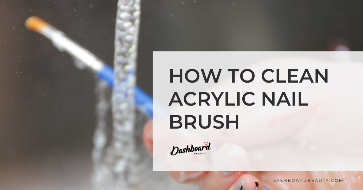 Easy Nail Hygiene: How to Clean Acrylic Brush – Dashboard Beauty