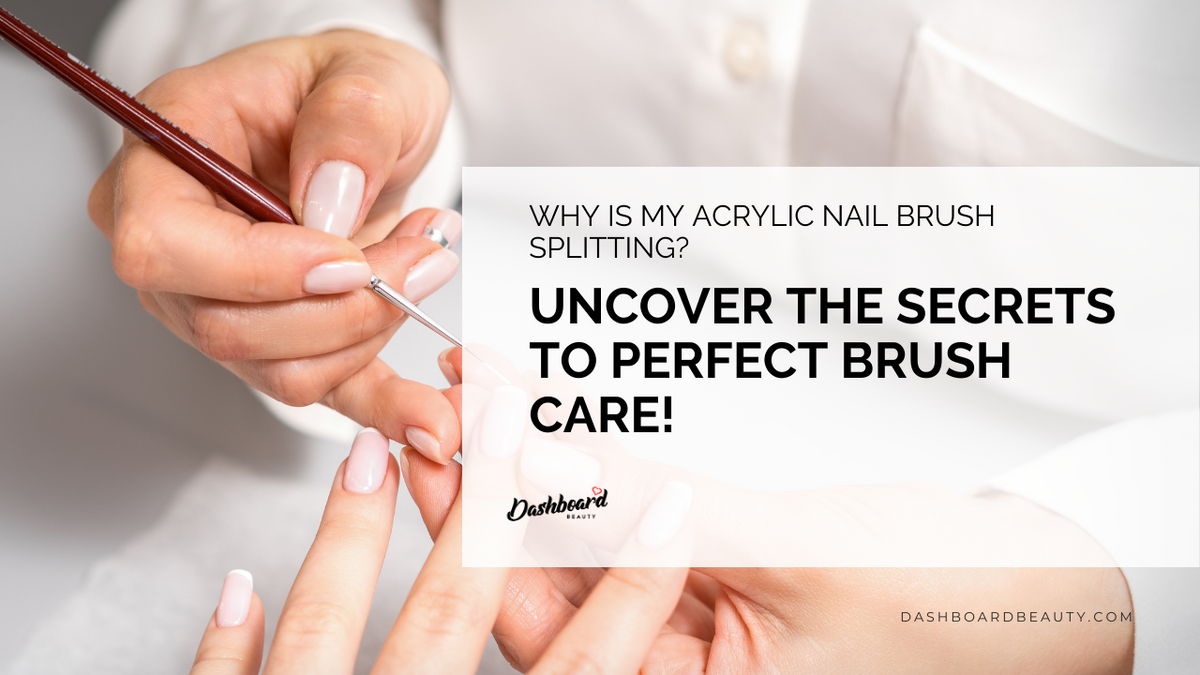 Nail Pro's Guide Why Is My Acrylic Nail Brush Splitting? Dashboard