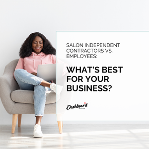 Salon Independent Contractors vs. Employees: What's Best for Your Business?