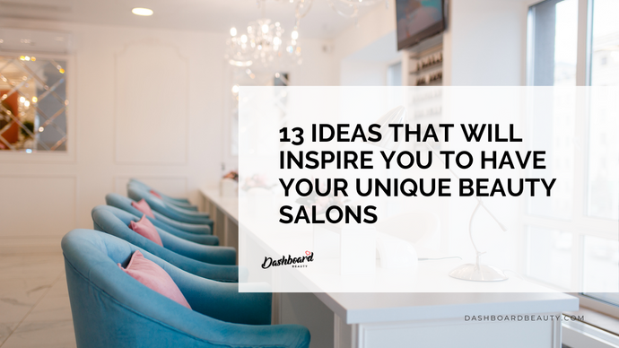 13 Ideas That Will Inspire You To Have Your Unique Beauty Salons