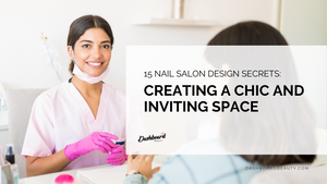 15 Nail Salon Design Secrets: Creating a Chic and Inviting Space