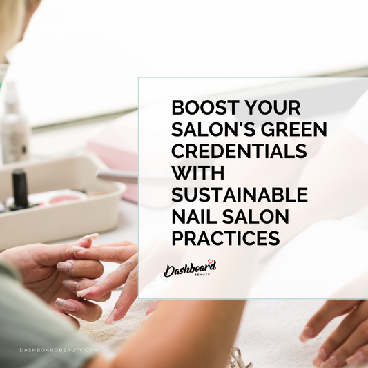 Boost Your Salon's Green Credentials with Sustainable Nail Salon Practices
