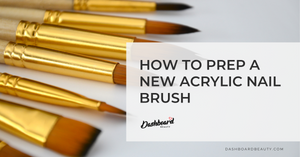 Best Way To Prep a New Acrylic Nail Brush
