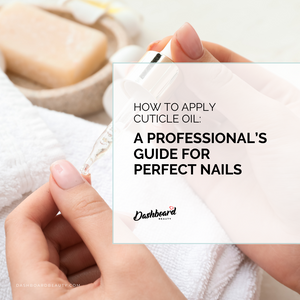 How To Apply Cuticle Oil: A Professional’s Guide For Perfect Nails