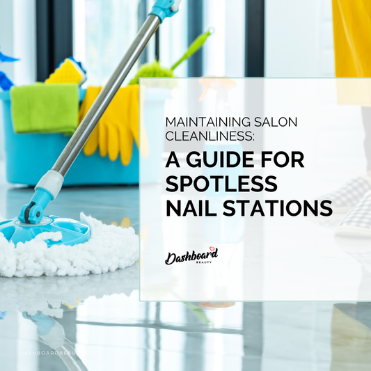 Maintaining Salon Cleanliness: Guide for Spotless Nail Stations