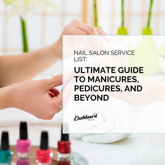 Nail Salon Service List: Ultimate Guide to Manicures, Pedicures, and Beyond