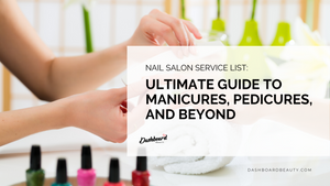 Nail Salon Service List: Ultimate Guide to Manicures, Pedicures, and Beyond