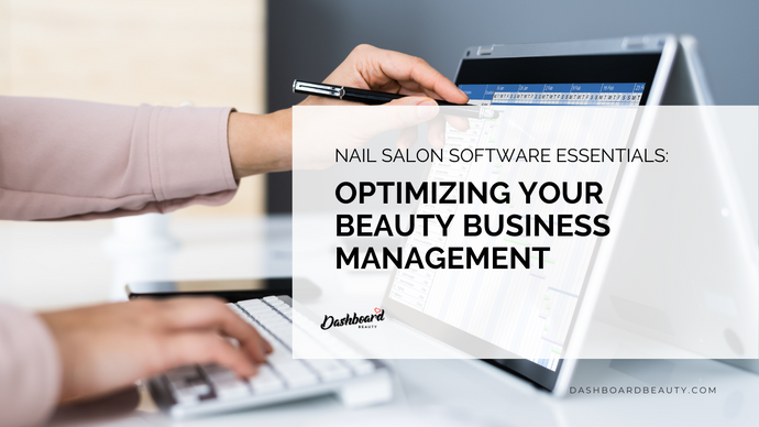 Nail Salon Software Essentials: Optimizing Your Beauty Business Management