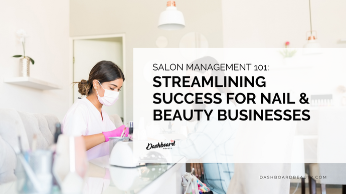 Salon Management 101: Streamlining Success for Nail & Beauty Businesses