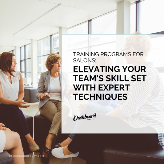 Training Programs for Salons: Elevating Your Team's Skill Set with Expert Techniques